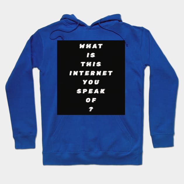 What Is This Internet? white text Hoodie by THE PROP DEPT